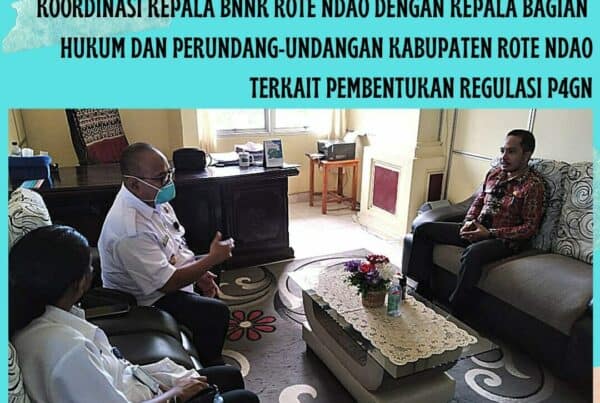 Koordinasi Kepala BNNK Rote Ndao dengan Kabag Hukum dan Perundang – undangan Setda Kabupaten Rote Ndao terkait Pembentukan regulasi P4GN
