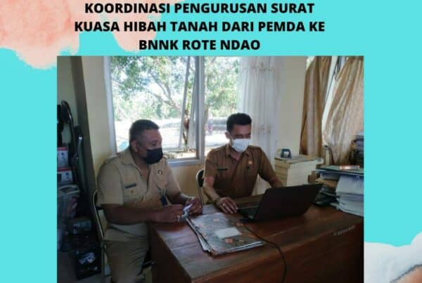 Koordinasi pengurusan surat kuasa pemberi hibah tanah dari Pemda kepada BNNK Rote Ndao