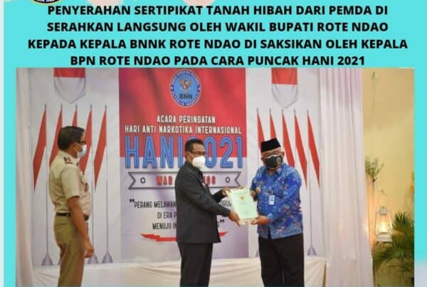 Penyerahan Sertipikat Tanah Hibah dari Pemda, diserahkan langsung oleh Wakil Bupati Rote Ndao Kepada Kepala BNNK Rote Ndao pada acara puncak peringatan Hani 2021