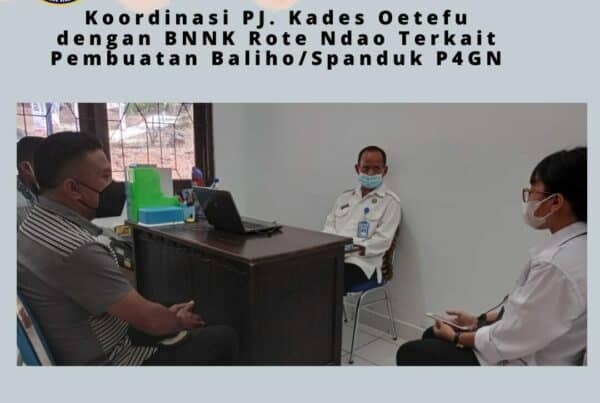 Koordinasi PJ. Kepala Desa Oetefu dengan BNNK Rote Ndao mengenai Pembuatan Baliho/Spanduk P4GN Koordinasi PJ. Kepala Desa Oetefu dengan BNNK Rote Ndao mengenai Pembuatan Baliho/Spanduk P4GN