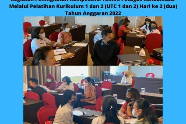 Kegiatan Peningkatan Kompetensi Teknis Petugas Rahabilitasi Melalui Pelatihan Kurikulum 1 dan 2 ( UTC 1 dan 2 ) Tahun Anggaran 2022.