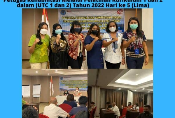 Kegiatan Peningkatan Kompetensi Teknis Petugas Rehabilitasi Melalui Pelatihan Kurikulum 1 dan 2 ( UTC 1 dan 2 ) Tahun Anggaran 2022.
