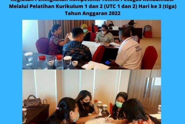 Kegiatan Peningkatan Kompetensi Teknis Petugas Rahabilitasi Melalui Pelatihan Kurikulum 1 dan 2 ( UTC 1 dan 2 ) Tahun Anggaran 2022.