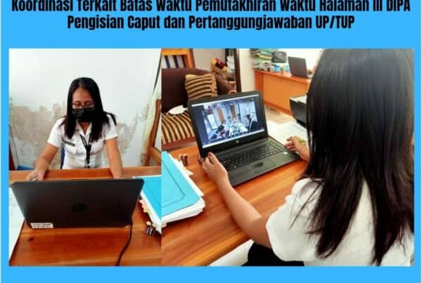 Koordinasi Terkait Batas Waktu Pemutakhiran Waktu Halaman III DIPA, Pengisian Caput dan Pertanggungjawaban UP/TUP Koordinasi Terkait Batas Waktu Pemutakhiran Waktu Halaman III DIPA, Pengisian Caput dan Pertanggungjawaban UP/TUP