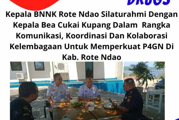 Silaturahmi dengan Kepala Bea Cukai Kupang dalam rangka Komunikasi, Koordinasi dan Kolaborasi Kelembagaan Untuk Memperkuat P4GN di Rote Ndao